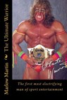 The Ultimate Warrior: The first most electrifying man of sport entertainment - Marlow Jermaine Martin - 9781497387805