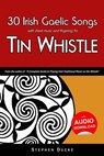 30 Irish Gaelic Songs with sheet music and fingering for Tin Whistle - Stephen Ducke - 9781497470927