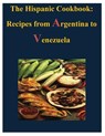 HISPANIC COOKBOOK - RECIPES FROM ARGENTI - U S Government - 9781497481077