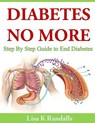 Diabetes No More: Step By Step Guide to End Diabetes - Lisa K. Randalls - 9781497491410
