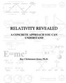 Relativity Revealed: A Concrete Approach You Can Understand - Ray C. Jones Ph. D. - 9781497522114