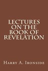 Lectures on the Book of Revelation - Harry A. Ironside - 9781497541931