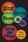 What Entropy Means to Me - George Alec Effinger - 9781497605435