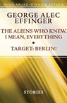 The Aliens Who Knew, I Mean, Everything and Target: Berlin! - George Alec Effinger - 9781497605541