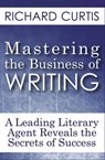 Mastering the Business of Writing - Richard Curtis - 9781497622111