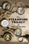 The Steampunk Trilogy - Paul Di Filippo - 9781497626546