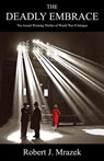 The Deadly Embrace - Robert J. Mrazek - 9781497646667