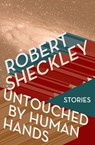 Untouched by Human Hands - Robert Sheckley - 9781497649880