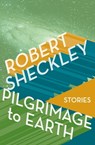 Pilgrimage to Earth - Robert Sheckley - 9781497650725