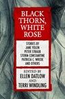 Black Thorn, White Rose - Ellen Datlow ; Terri Windling - 9781497668591