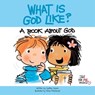 What Is God Like? - Cynthia Geisen - 9781497681200