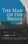 The Man on the Bridge - Stephen Benatar - 9781497693739