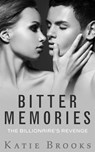 Bitter Memories: The Billionaire's Revenge - Katie Brooks - 9781497703230