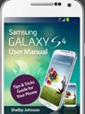 Samsung Galaxy S4 User Manual: Tips & Tricks Guide for Your Phone! - Shelby Johnson - 9781497715370