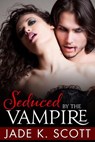 Seduced by the Vampire - Jade K. Scott - 9781497724143