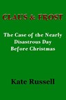 Claus & Frost: The Nearly Disastrous Day Before Christmas - Kate Russell - 9781497793064