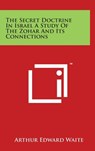 The Secret Doctrine In Israel A Study Of The Zohar And Its Connections - Arthur Edward Waite - 9781497888142