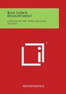 Blue Lodge Enlight'ment: A Ritual of the Three Masonic Degrees - Anonymous - 9781497973855