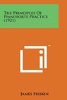 The Principles of Pianoforte Practice (1921) - James Friskin - 9781498175821