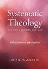 Systematic Theology, Volume 1, Fourth Edition - James Leo Garrett - 9781498206594