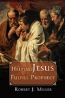 Helping Jesus Fulfill Prophecy - Robert J (Professor of Law Miller - 9781498228985