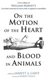 On the Motion of the Heart and Blood in Animals - William Harvey - 9781498235105