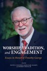 Worship, Tradition, and Engagement - David S Dockery ; James Earl Massey ; Robert Smith - 9781498248945