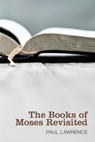 The Books of Moses Revisited - Paul Lawrence - 9781498260565