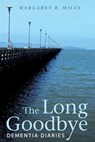 The Long Goodbye - Margaret R (Graduate Theological Union Berkeley) Miles - 9781498282383