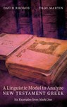 A Linguistic Model to Analyze New Testament Greek - David Rhoads ; Troy W. Martin - 9781498287869