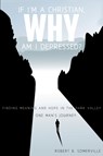 If I'm a Christian, Why Am I Depressed? - SOMERVILLE,  Robert B - 9781498407779