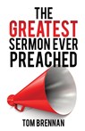 The Greatest Sermon Ever Preached - Tom (Chief (Ret.) Brennan - 9781498420013