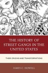 The History of Street Gangs in the United States - James C. Howell - 9781498511322
