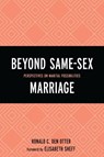 Beyond Same-Sex Marriage - Ronald C. Den Otter - 9781498512039