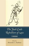 The Jack Cade Rebellion of 1450 - Alexander L. Kaufman - 9781498550314