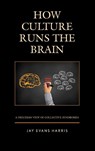 How Culture Runs the Brain - Jay Evans Harris - 9781498562454
