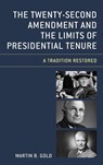 The Twenty-Second Amendment and the Limits of Presidential Tenure - Martin B. Gold - 9781498562669