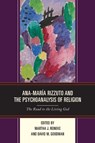 Ana-Maria Rizzuto and the Psychoanalysis of Religion - Martha J. Reineke ; David M. Goodman - 9781498564267