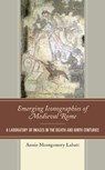 Emerging Iconographies of Medieval Rome - Annie Montgomery Labatt - 9781498571173