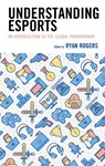 Understanding Esports - Ryan Rogers - 9781498589802