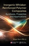 Inorganic-Whisker-Reinforced Polymer Composites - Qiuju Sun ; Wu Li - 9781498700672