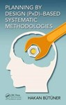 Planning by Design (PxD)-Based Systematic Methodologies - Hakan Butuner - 9781498761321