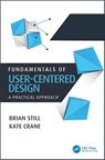 Fundamentals of User-Centered Design - Brian (Texas Tech University Still ; Kate (Department of English Crane - 9781498764360