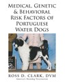 Medical, Genetic & Behavioral Risk Factors of Portuguese Water Dogs - DVM Ross Clark - 9781499045932