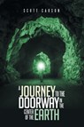 A Journey to the Doorway in the Center of the Earth - Scott Carson - 9781499084894