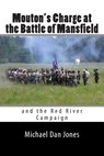 Mouton's Charge at the Battle of Mansfield: Victory in Confederate Louisiana - Michael Dan Jones - 9781499199840