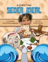 A Christian Seder Meal: For Kids and Their Whole Family - Becky Fischer - 9781499206296