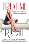 Treat Me Right: Help For Behavioral Addictions Including Theft/Fraud Crimes - II Ph. D. John C. Brady - 9781499234558