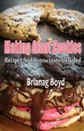 Making Giant Cookies: Recipes And Instructions Included - Brianag Boyd - 9781499314878