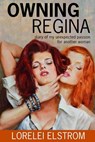 Owning Regina: Diary of my unexpected passion for another woman - Lorelei Elstrom - 9781499362190